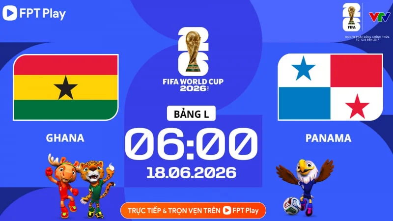 Link xem trực tiếp Ghana vs Panama trên VTV3 (6h00 ngày 18/6, bảng L World Cup 2026)